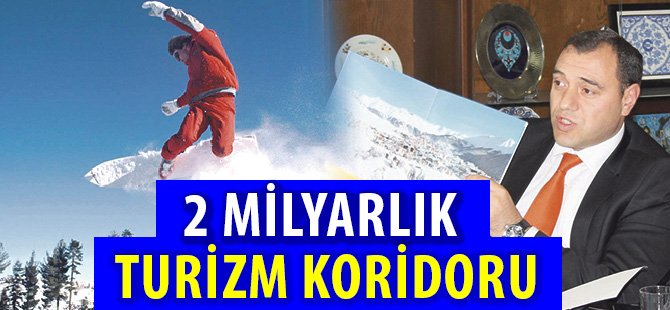 2 MİLYARLIK TURİZM KORİDORU