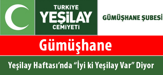 Gümüşhane Yeşilay Haftası’nda “İyi ki Yeşilay var” diyor