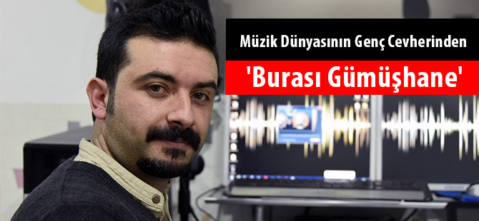 Müzik Dünyasının Genç Cevherinden 'Burası Gümüşhane'