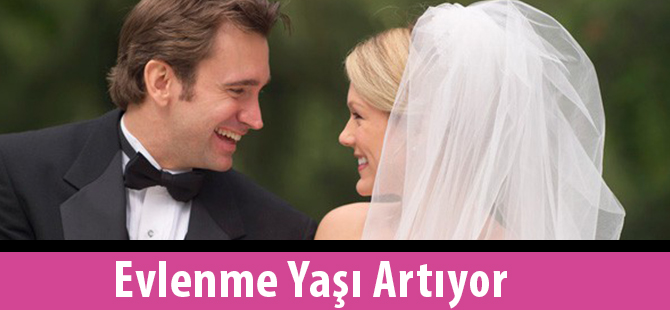 Evlenme Yaşı Artıyor