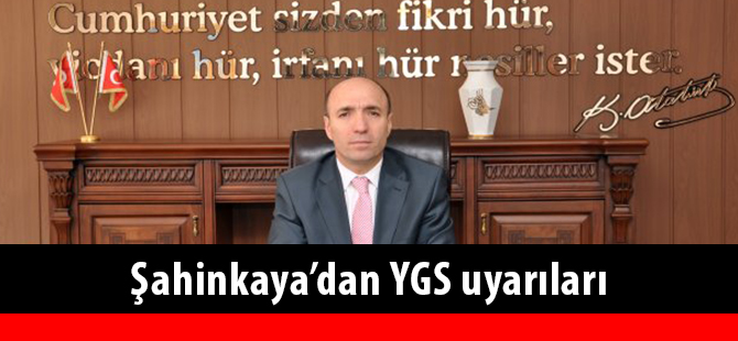 Şahinkaya’dan YGS uyarıları