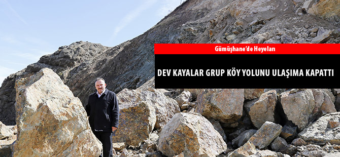 DEV KAYALAR GRUP KÖY YOLUNU ULAŞIMA KAPATTI