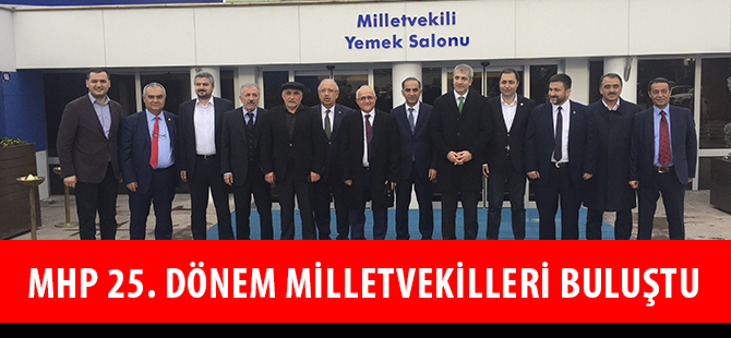 MHP 25. DÖNEM MİLLETVEKİLLERİ BULUŞTU