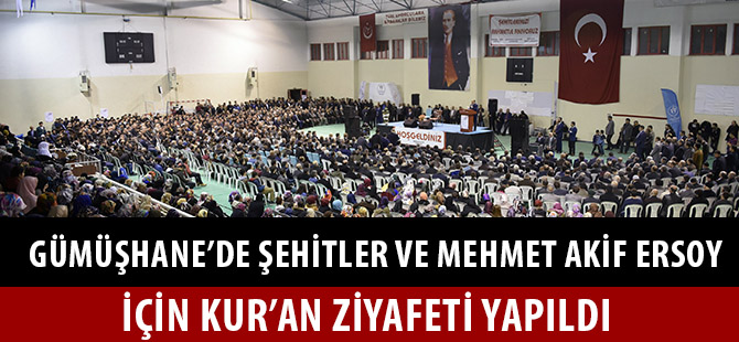 GÜMÜŞHANE’DE ŞEHİTLER VE MEHMET AKİF ERSOY İÇİN KUR’AN ZİYAFETİ YAPILDI