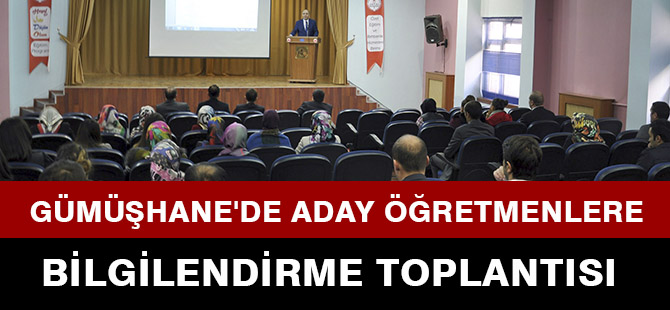 GÜMÜŞHANE'DE ADAY ÖĞRETMENLERE BİLGİLENDİRME TOPLANTISI