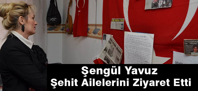 Şengül Yavuz  Şehit Ailelerini Ziyaret Etti