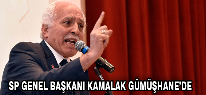 SP GENEL BAŞKANI KAMALAK GÜMÜŞHANE’DE