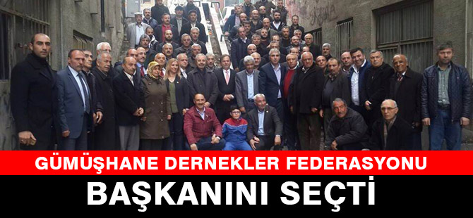 GÜMÜŞHANE DERNEKLER FEDERASYONU BAŞKANINI SEÇTİ