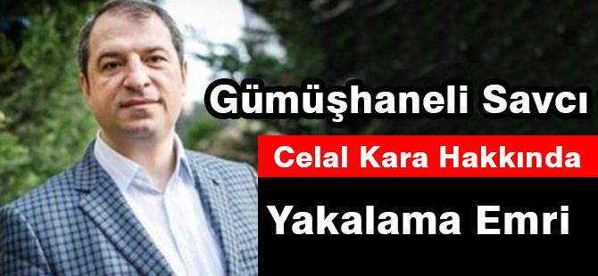 Gümüşhaneli Savcı Celal Kara Hakkında Yakalama Emri