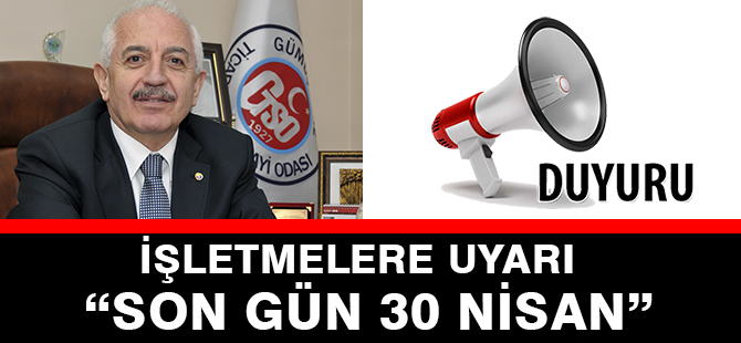 İŞLETMELERE UYARI “SON GÜN 30 NİSAN”