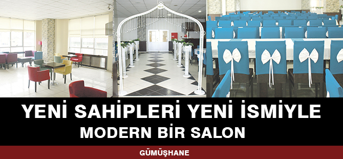 YENİ SAHİPLERİ YENİ İSMİYLE MODERN BİR SALON