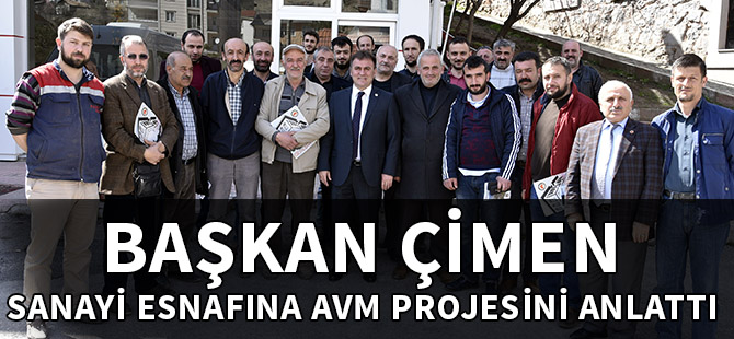 BAŞKAN ÇİMEN, SANAYİ ESNAFINA AVM PROJESİNİ ANLATTI