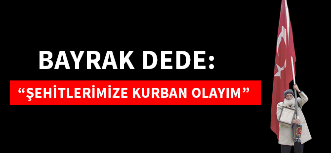 “ŞEHİTLERİMİZE KURBAN OLAYIM”