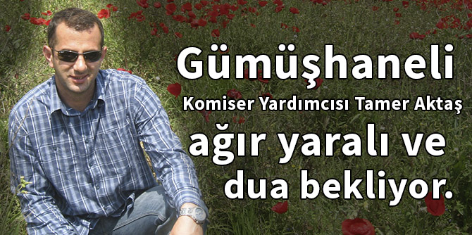 Yaralı komiserimiz dua bekliyor