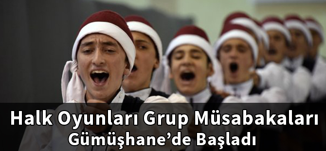 Halk Oyunları Grup Müsabakaları Gümüşhane’de Başladı