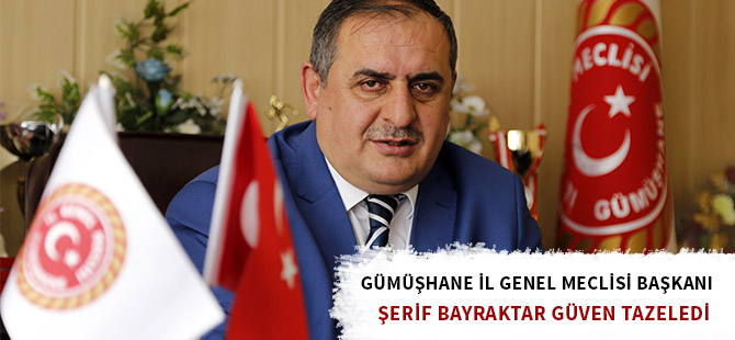 GÜMÜŞHANE İL GENEL MECLİSİ BAŞKANI ŞERİF BAYRAKTAR GÜVEN TAZELEDİ