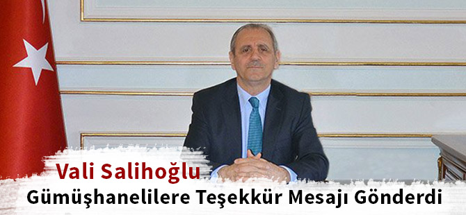 Vali Salihoğlu Gümüşhanelilere Teşekkür Mesajı Gönderdi