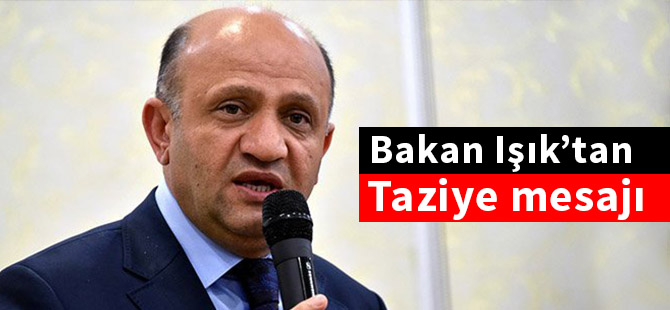 Bakan Işık’tan taziye mesajı