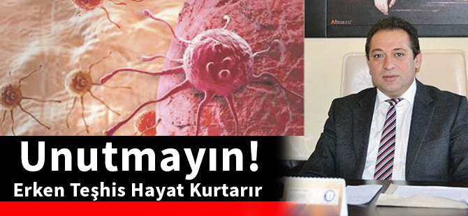 Unutmayın! Erken Teşhis Hayat Kurtarır