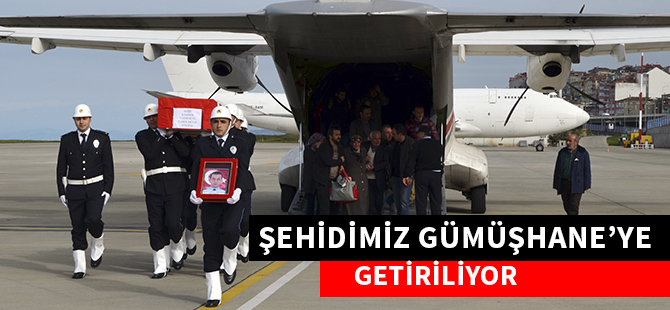 ŞEHİDİMİZ GÜMÜŞHANE'YE GETİRİLİYOR