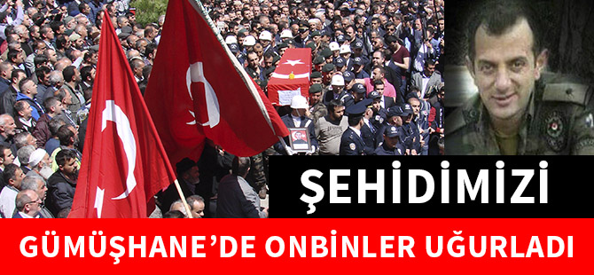 GÜMÜŞHANE ŞEHİDİNİ UĞURLADI