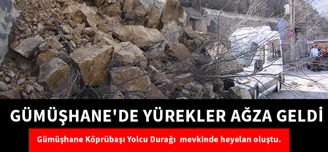 GÜMÜŞHANE'DE YÜREKLER AĞZA GELDİ