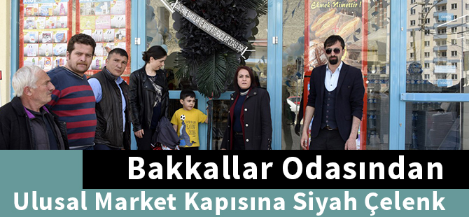 Bakkallar Odasından Ulusal Market Kapısına Siyah Çelenk