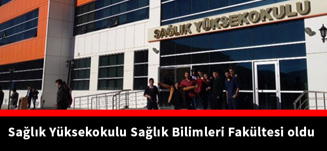 Sağlık Yüksekokulu Sağlık Bilimleri Fakültesi oldu