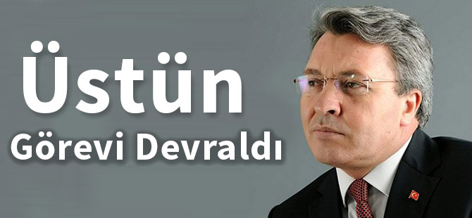 Ve Üstün görevi devraldı