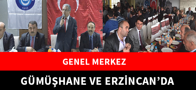 GENEL MERKEZ GÜMÜŞHANE VE ERZİNCAN’DA