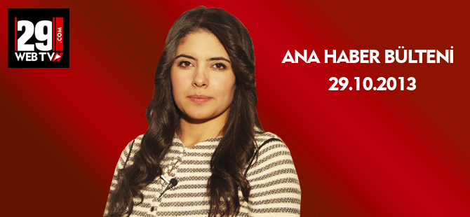 ANA HABER BÜLTENİ 29.10.2013