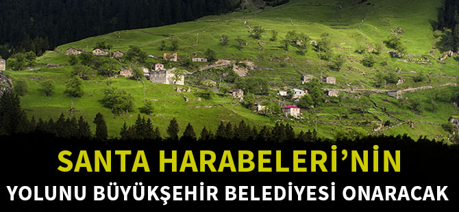 SANTA HARABELERİ’NİN YOLUNU BÜYÜKŞEHİR BELEDİYESİ ONARACAK