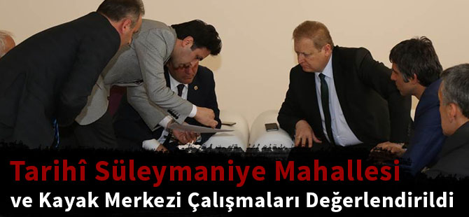 Tarihî Süleymaniye Mahallesi ve Kayak Merkezi Çalışmaları Değerlendirildi