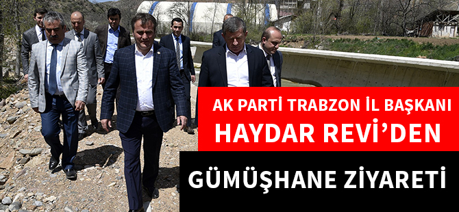 AK PARTİ TRABZON İL BAŞKANI HAYDAR REVİ’DEN GÜMÜŞHANE ZİYARETİ