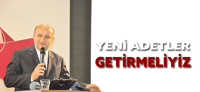 “YENİ ADETLER GETİRMELİYİZ”