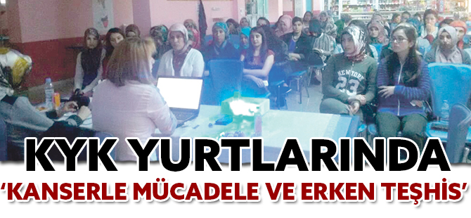 KYK YURTLARINDA ‘KANSERLE MÜCADELE VE ERKEN TEŞHİS’