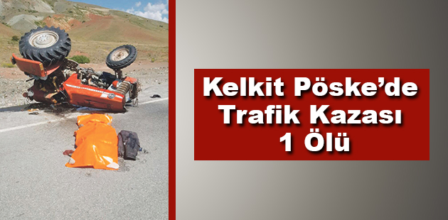 Kelkit Pöske’de Trafik Kazası 1 Ölü