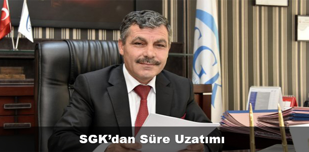 SGK' dan Süre Uzatımı