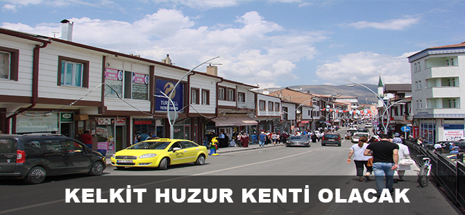 KELKİT HUZUR KENTİ OLACAK