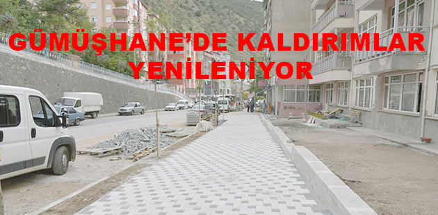 GÜMÜŞHANE'DE KALDIRIMLAR YENİLENİYOR