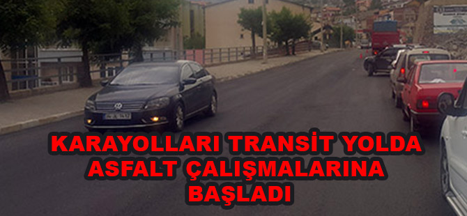 KARAYOLLARI TRANSİT YOLDA ASFALT ÇALIŞMALARINA BAŞLADI