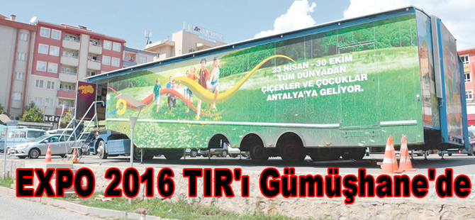 EXPO 2016 TIR'ı Gümüşhane'de