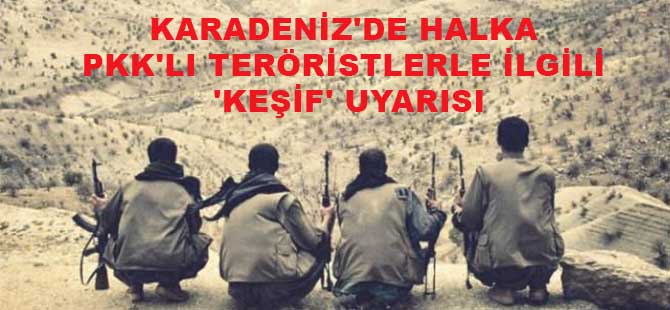 KARADENİZ'DE HALKA PKK'LI TERÖRİSTLERLE İLGİLİ 'KEŞİF' UYARISI