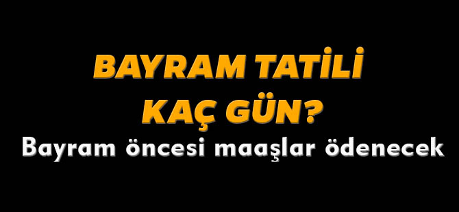 BAYRAM TATİLİ KAÇ GÜN?