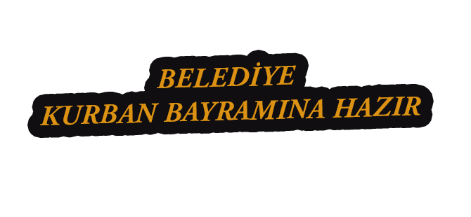 BELEDİYE KURBAN BAYRAMINA HAZIR