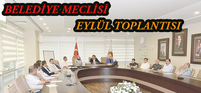 BELEDİYE MECLİSİ EYLÜL TOPLANTISI