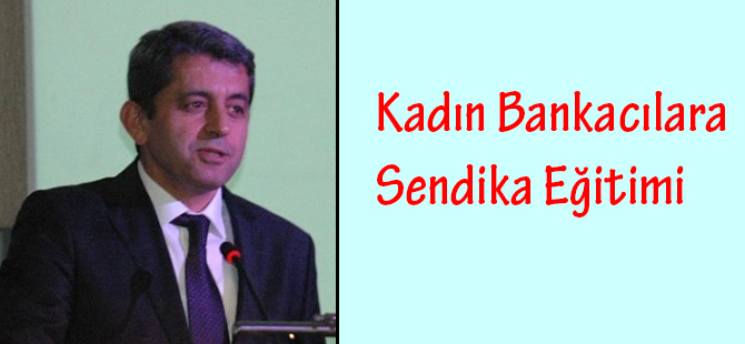 Kadın Bankacılara Sendika Eğitimi