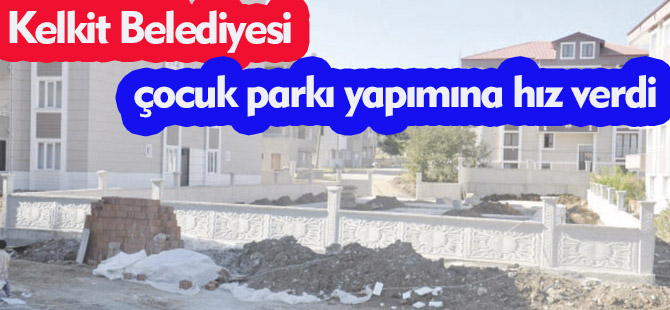 Kelkit Belediyesi çocuk parkı yapımına hız verdi