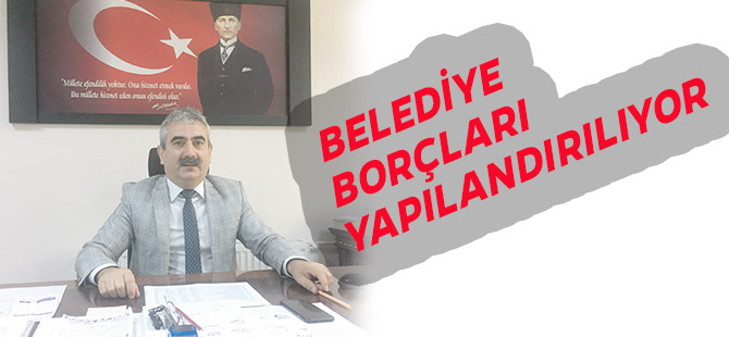 BELEDİYE BORÇLARI YAPILANDIRILIYOR