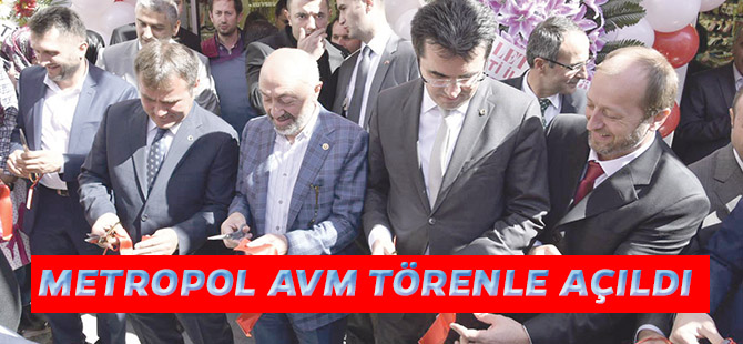 METROPOL AVM TÖRENLE AÇILDI